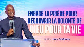 ENGAGE LA PRIÈRE POUR DÉCOUVRIR LA VOLONTÉ DE DIEU POUR TA VIE |  Apôtre Yves CASTANOU