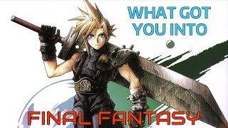 What Got You Into: Final Fantasy