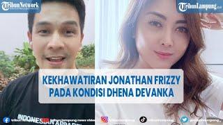 Artis Jonathan Frizzy Khawatirkan Kondisi Dhena Devanka @TRIBUNLAMPUNGNEWSVIDEO