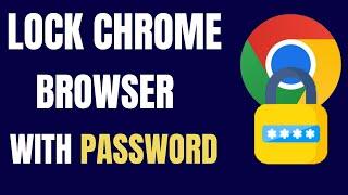 Lock Google Chrome Browser with a Password - Browser Security