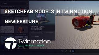 Twinmotion 2022.2 Preview 2 | Sketchfab Models in Twinmotion | New Feature | Epic Gets Sketchfab