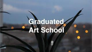 Graduated ART SCHOOL | NOW WHAT?