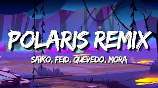 Saiko, Feid, Quevedo, Mora - Polaris Remix (Letra/Lyrics)