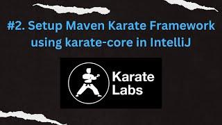#2. Setup Maven Karate Framework using karate-core in IntelliJ | Karate Framework - API Testing |