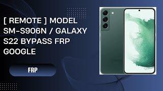 [ Remote ] Model SM-S906N / Galaxy S22 Bypass FRP Google