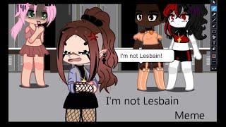 I'm not Lesbian Meme (Gacha Club) *PLEASE READ THE PIN COMMENT BEFORE COMMENTING* 