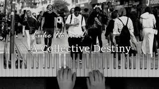 Luke Howard: A Collective Destiny | Piano cover