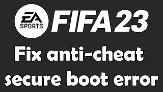 How to Fix the FIFA 23 anti cheat secure boot error