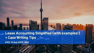 Lease Accounting Simplified (with examples!) + Case Writing Tips (IFRS 16 and ASPE 3065)