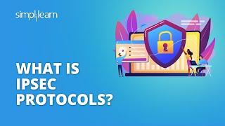 What Is IPSec Protocols? | IPSec Protocol Explained | Computer Networks Tutorial | Simplilearn