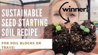 DIY seed starting soil mix (peat free, suitable for soil blocking or trays!)