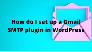 How do I set up a Gmail SMTP plugin in WordPress