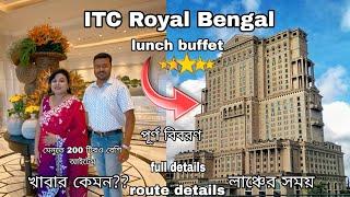 ITC Royal Bengal Kolkata| lunch Buffet| Most Luxurious 5 Star Hotel |Being Bangali with Rupam