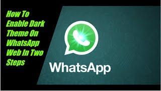 How to Enable Dark Theme on WhatsApp Web | Set Up Dark WhatsApp Web Theme for Chrome & Firefox