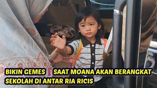 BIKIN GEMESSAAT MOANA AKAN BERANGKAT SEKOLAH DI TEMANI RIA RICIS