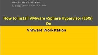 How To Install and Configure VMware ESXi on VMware Workstation | vSphere