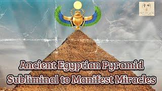 Extremely Powerful Ancient Egyptian Pyramid Subliminal to Manifest Miracles /Healing Energy /Chants