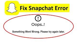 Fix Snapchat Oops Something Went Wrong Error