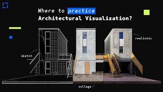 Where to practice Architecture Visualization?