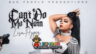Lisa Hyper - Can’t Do Me Nutn (Clean) Dancehall 2023