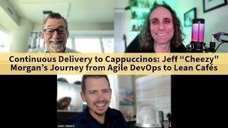 Continuous Delivery to Cappuccinos with Jeff “Cheezy" Morgan