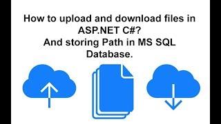 ASP.NET C# - How to upload and download files? Store Upload path in SQL Database