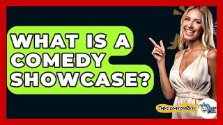 What Is A Comedy Showcase? - The Comedy Reel