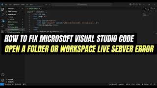 How to Fix Microsoft Visual Studio Code -  Open A Folder or Workspace Live Server Error | Easy Guide