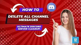 Ultimate Discord Server Cleanup: How to Delete All Channel Messages