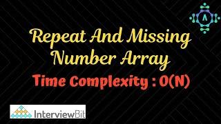 Repeat And Missing Number Array | InterviewBit Solution | Algorithm Explanation by alGOds!!