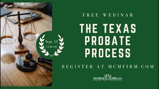 The Texas Probate Process - Webinar from McCulloch and Miller, Houston Texas