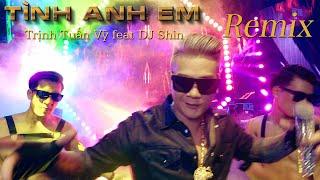 Tình Anh Em (remix) - Trịnh Tuấn Vỹ feat DJ Shin