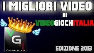 I Migliori Video di VideoGiochItalia - Edizione 2013