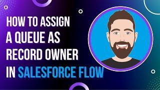 How to Assign a Queue as Record Owner in Salesforce Flow