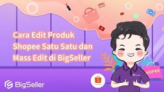 2-13. Cara Edit Produk Shopee Satu Satu dan Mass Edit di BigSeller