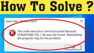 How To Fix Yuzu VCRUNTIME140_1.dll Was Not Found & Missing Error - The code execution cannot proceed