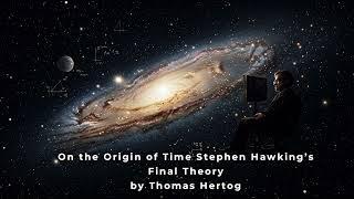 On the Origin of Time by Thomas Hertog: Exploring Stephen Hawking’s Final Theory