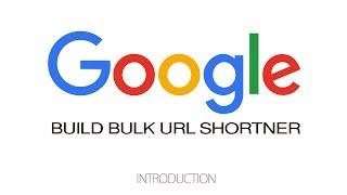 Build Bulk Google URL Shortener - Introduction - Part 1