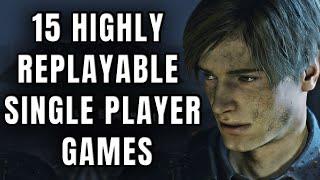 15 Highly Replayable Single Player Games That Will Keep You Coming Back For More