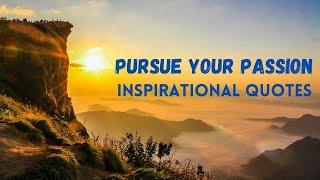 Inspirational Quotes to Motivate You to Pursue Your Passion