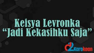 Keisya Levronka - Jadi Kekasihku Saja ( Karaoke/No vocal )