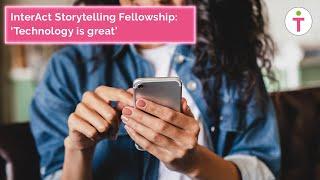 InterAct Storytelling Fellowship - 'Technology is great'