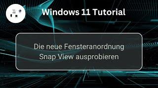 Die neue Windows 11 Fensteranordnung Snap View ausprobieren! Windows 11 Tutorial!