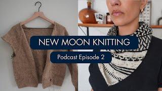 Episode 2 | Mosaic shawls, Chinook Winds, and Champagne Cardigan update | New Moon Knitting Podcast