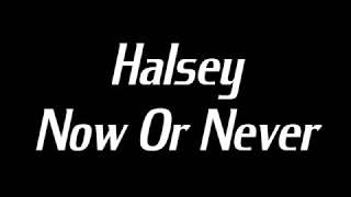 Halsey - Now Or Never (Lyrics)