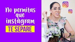 NO PERMITAS QUE INSTAGRAM TE SEPARE - Ligia Alvear Marketing Digital