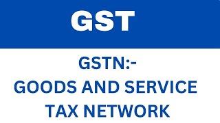 GSTN :- Goods and service tax network || GST || B.com, M.com, BBA, MBA