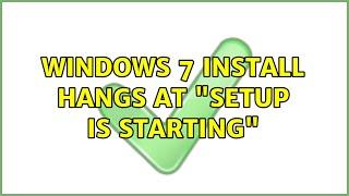 Windows 7 install hangs at "Setup is Starting"