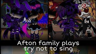 Afton family play's try not to sing