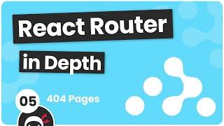 React Router in Depth #5 - Custom 404 Page